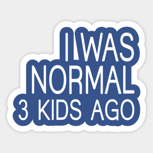 I Was Normal 3 Kids Ago, Funny Mom Sticker